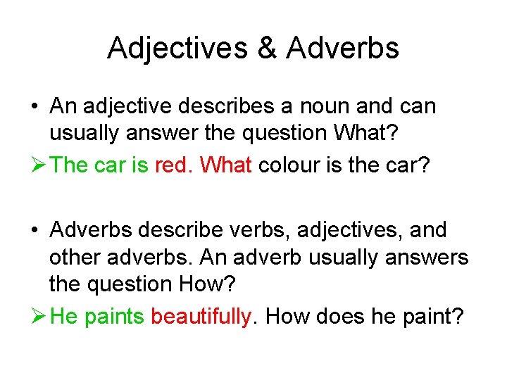 Adjectives & Adverbs • An adjective describes a noun and can usually answer the
