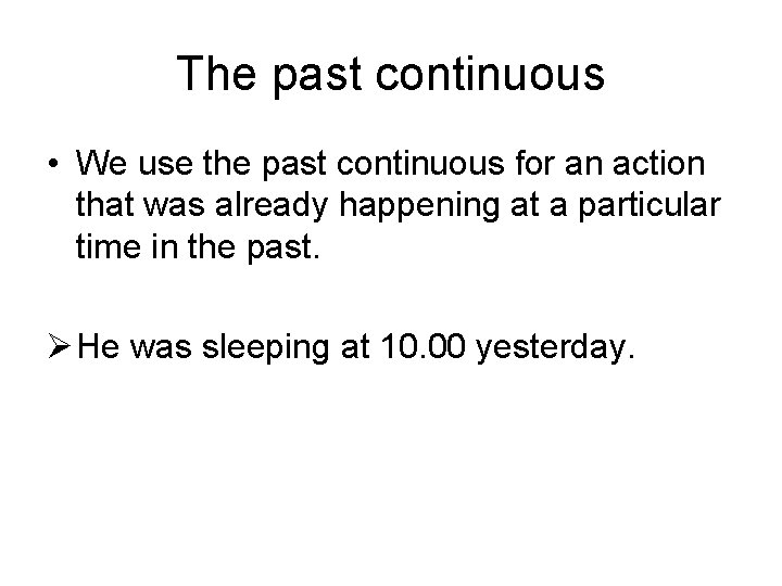 The past continuous • We use the past continuous for an action that was