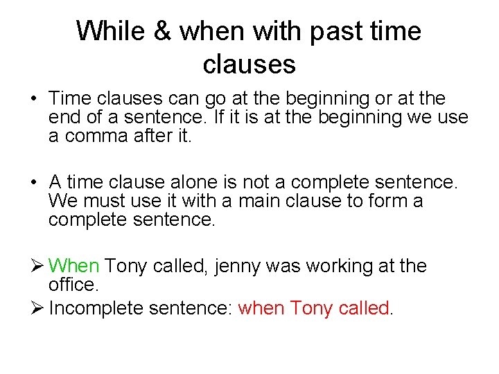 While & when with past time clauses • Time clauses can go at the