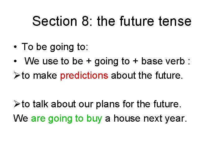 Section 8: the future tense • To be going to: • We use to