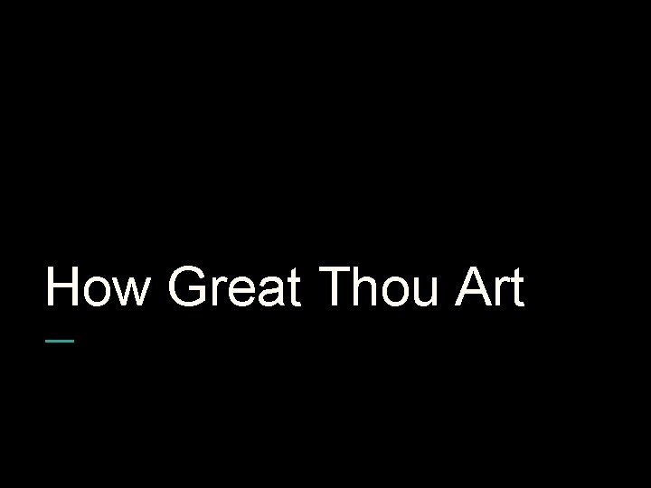 How Great Thou Art 