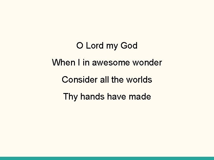O Lord my God When I in awesome wonder Consider all the worlds Thy
