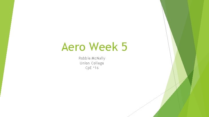 Aero Week 5 Robbie Mc. Nally Union College Cp. E ‘ 16 