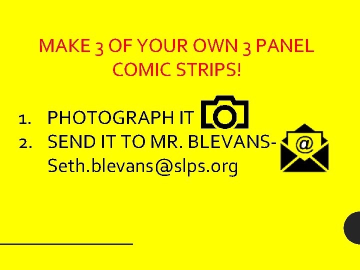 MAKE 3 OF YOUR OWN 3 PANEL COMIC STRIPS! 1. PHOTOGRAPH IT 2. SEND