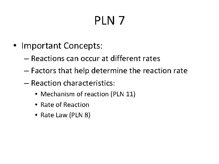 PLN 7 • Important Concepts: – Reactions can occur at different rates – Factors