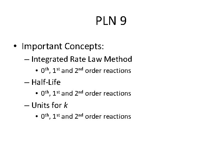 PLN 9 • Important Concepts: – Integrated Rate Law Method • 0 th, 1