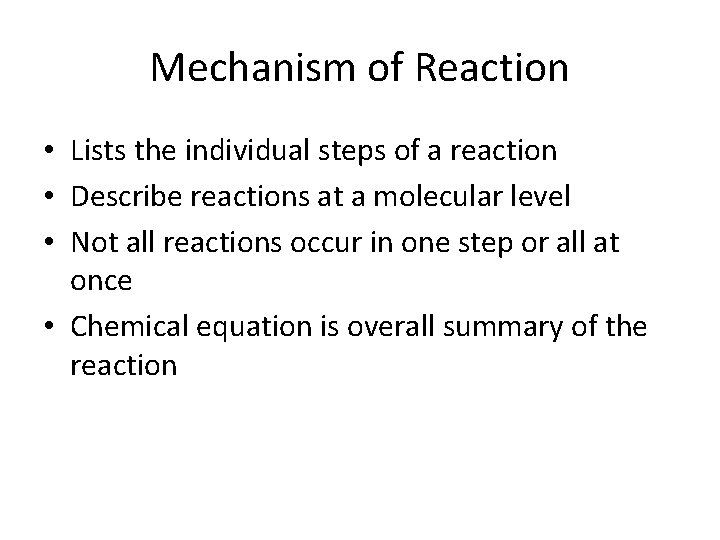 Mechanism of Reaction • Lists the individual steps of a reaction • Describe reactions