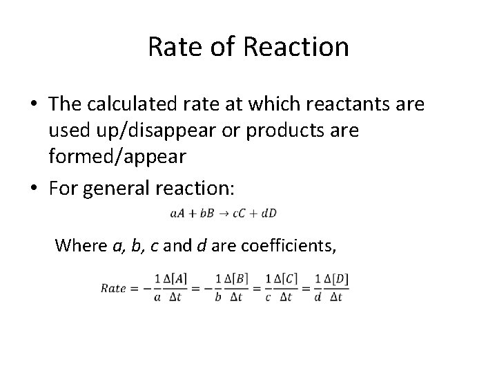 Rate of Reaction • The calculated rate at which reactants are used up/disappear or