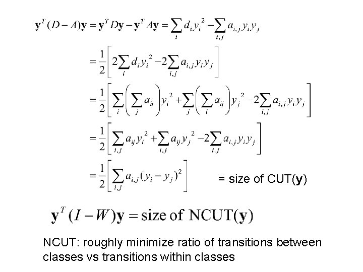 = size of CUT(y) NCUT: roughly minimize ratio of transitions between classes vs transitions