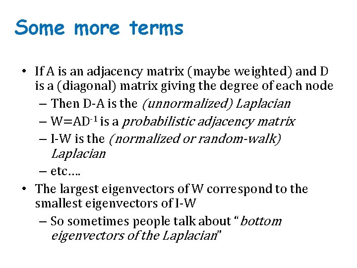 Some more terms • If A is an adjacency matrix (maybe weighted) and D