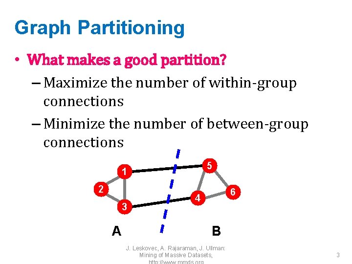 Graph Partitioning • What makes a good partition? – Maximize the number of within-group