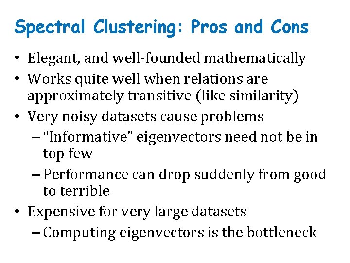 Spectral Clustering: Pros and Cons • Elegant, and well-founded mathematically • Works quite well