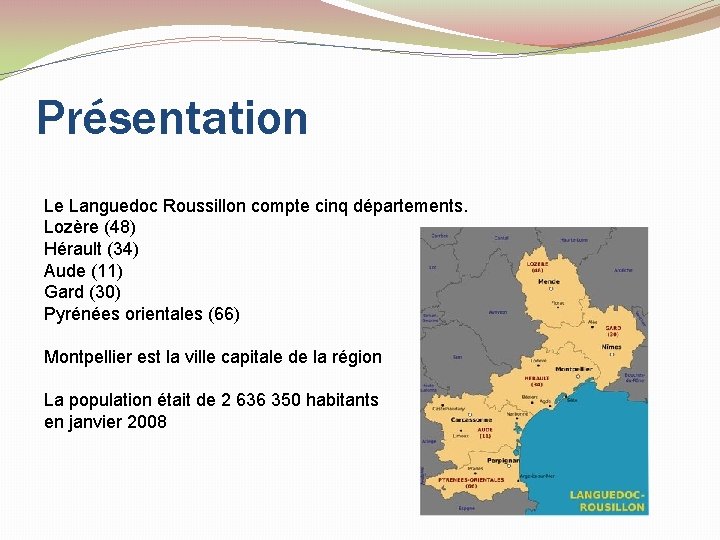 Présentation Le Languedoc Roussillon compte cinq départements. Lozère (48) Hérault (34) Aude (11) Gard
