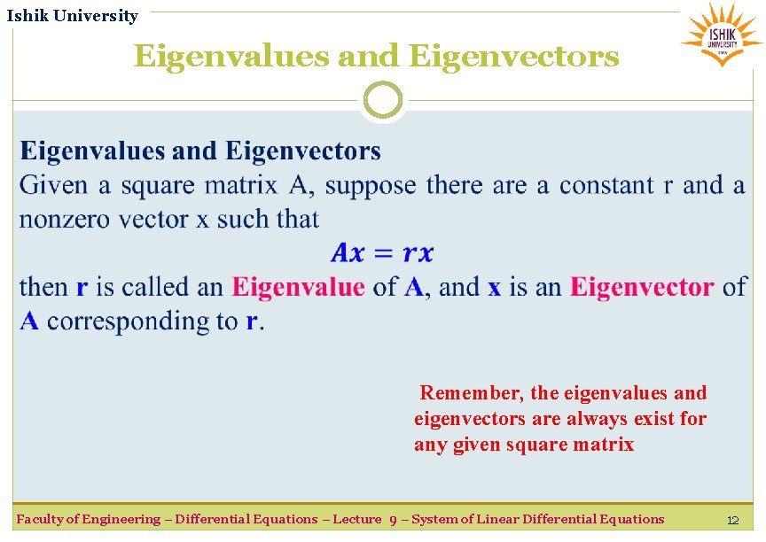 Ishik University Eigenvalues and Eigenvectors Remember, the eigenvalues and eigenvectors are always exist for