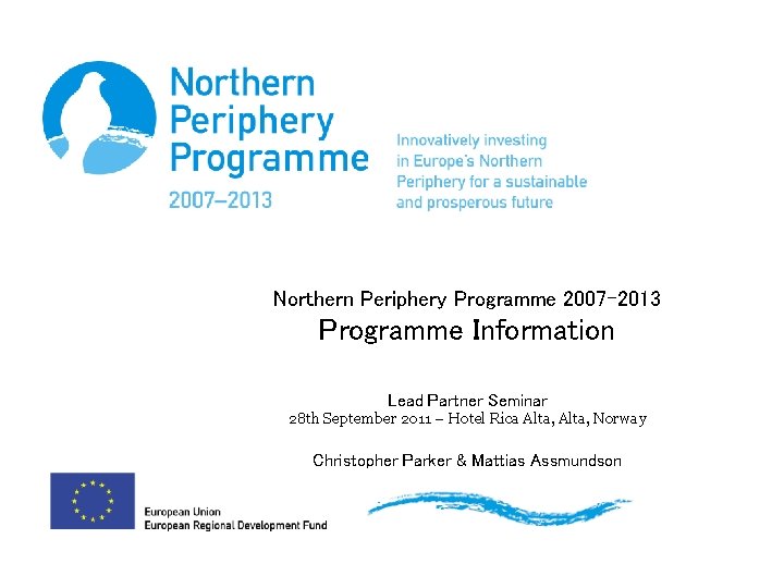 Northern Periphery Programme 2007 -2013 Programme Information Lead Partner Seminar 28 th September 2011