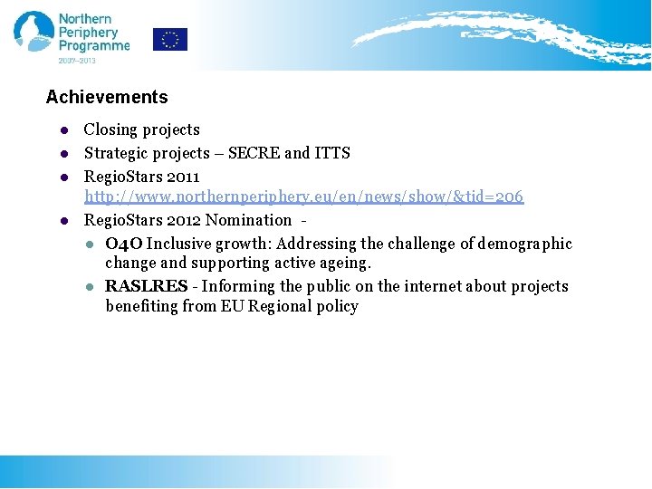 Achievements l l Closing projects Strategic projects – SECRE and ITTS Regio. Stars 2011