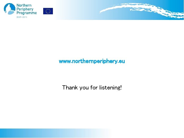 www. northernperiphery. eu Thank you for listening! 