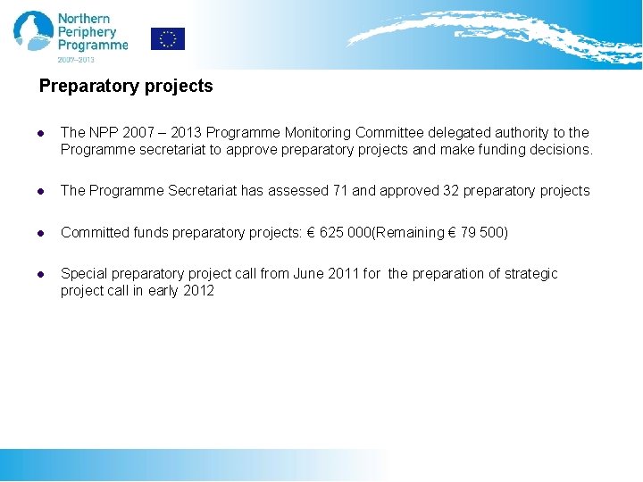 Preparatory projects l The NPP 2007 – 2013 Programme Monitoring Committee delegated authority to