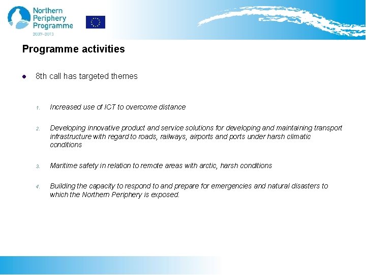 Programme activities l 8 th call has targeted themes 1. Increased use of ICT