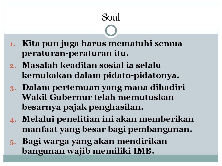 Soal 1. Kita pun juga harus mematuhi semua 2. 3. 4. 5. peraturan-peraturan itu.