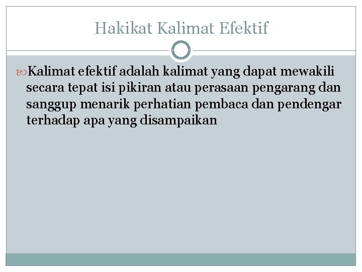 Hakikat Kalimat Efektif Kalimat efektif adalah kalimat yang dapat mewakili secara tepat isi pikiran