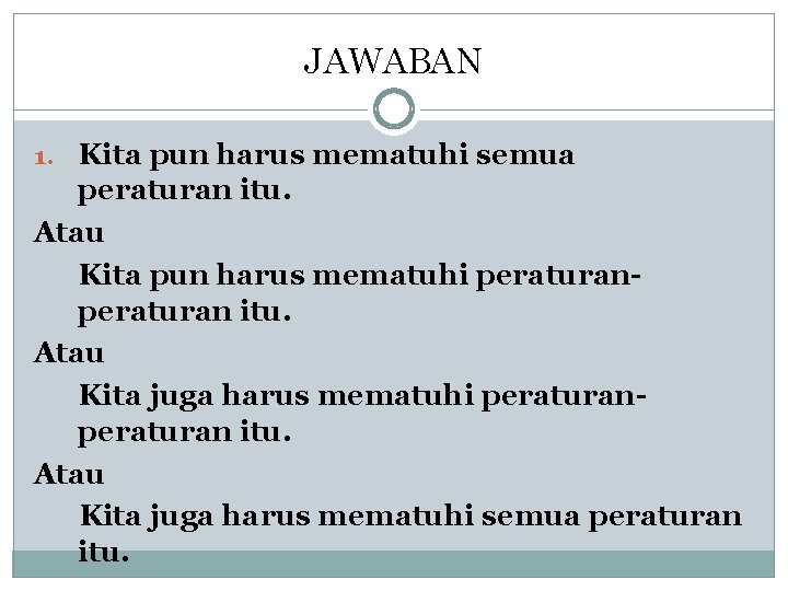 JAWABAN 1. Kita pun harus mematuhi semua peraturan itu. Atau Kita pun harus mematuhi