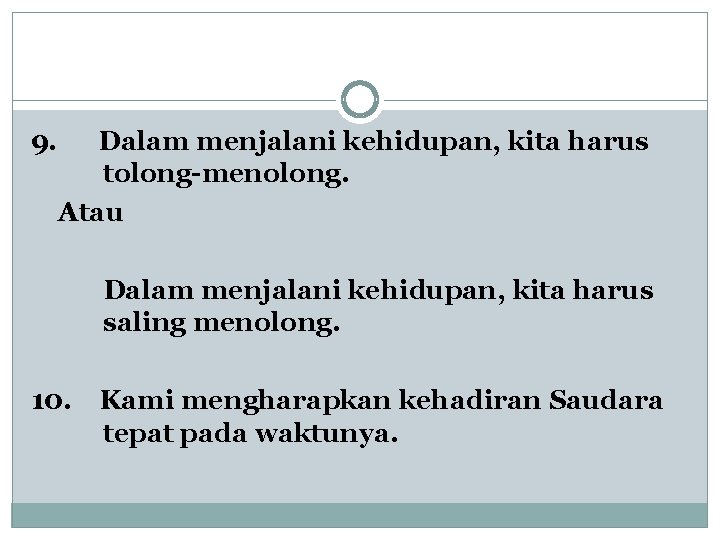 9. Dalam menjalani kehidupan, kita harus tolong-menolong. Atau Dalam menjalani kehidupan, kita harus saling