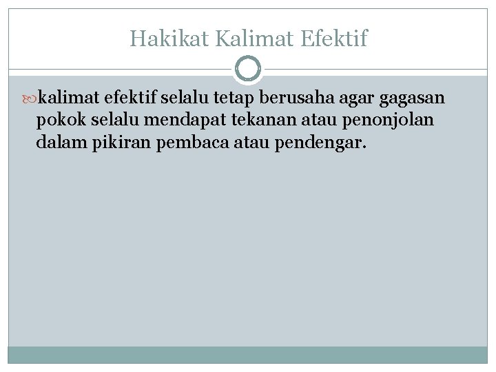 Hakikat Kalimat Efektif kalimat efektif selalu tetap berusaha agar gagasan pokok selalu mendapat tekanan