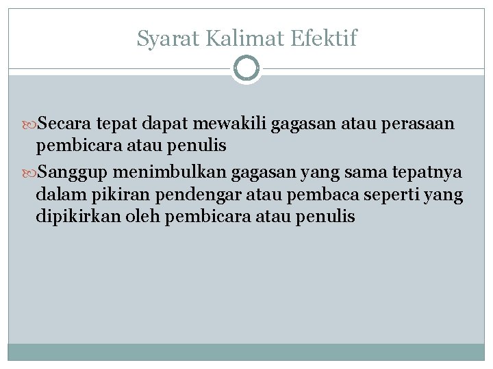 Syarat Kalimat Efektif Secara tepat dapat mewakili gagasan atau perasaan pembicara atau penulis Sanggup