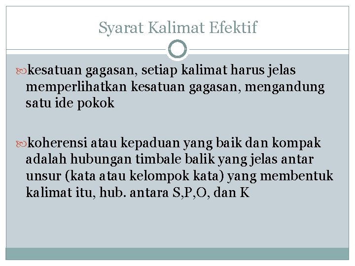 Syarat Kalimat Efektif kesatuan gagasan, setiap kalimat harus jelas memperlihatkan kesatuan gagasan, mengandung satu