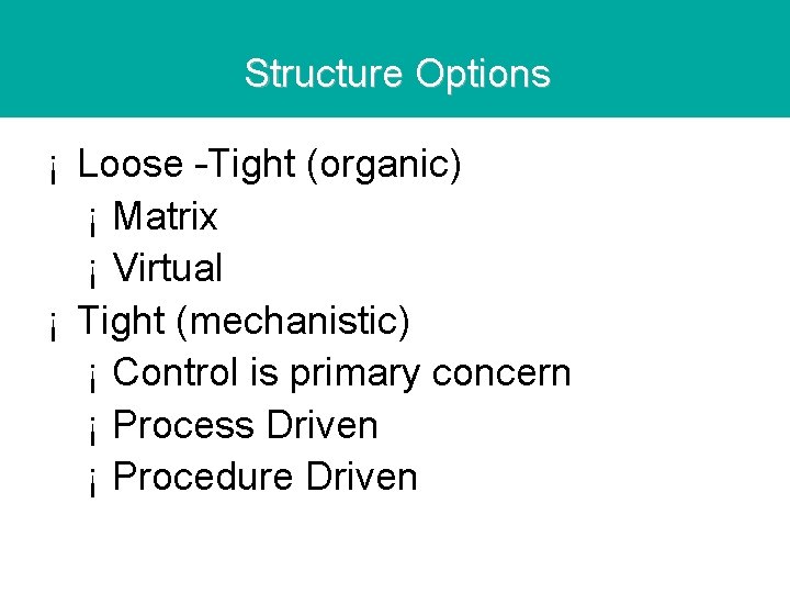 Structure Options ¡ Loose –Tight (organic) ¡ Matrix ¡ Virtual ¡ Tight (mechanistic) ¡ Structure Options ¡ Loose –Tight (organic) ¡ Matrix ¡ Virtual ¡ Tight (mechanistic) ¡