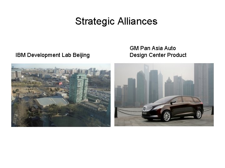 Strategic Alliances IBM Development Lab Beijing GM Pan Asia Auto Design Center Product Strategic Alliances IBM Development Lab Beijing GM Pan Asia Auto Design Center Product