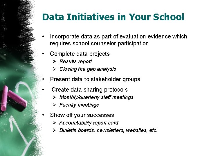 Data Initiatives in Your School • Incorporate data as part of evaluation evidence which