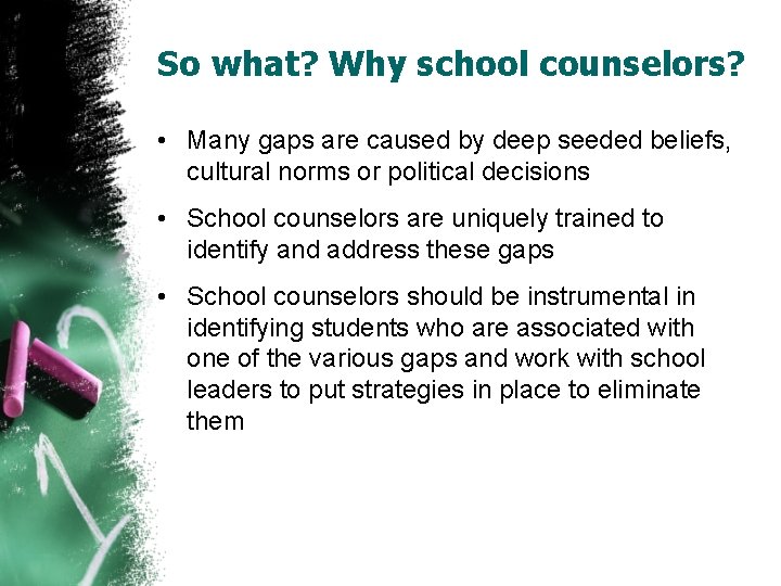 So what? Why school counselors? • Many gaps are caused by deep seeded beliefs,