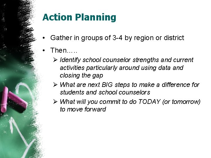 Action Planning • Gather in groups of 3 -4 by region or district •