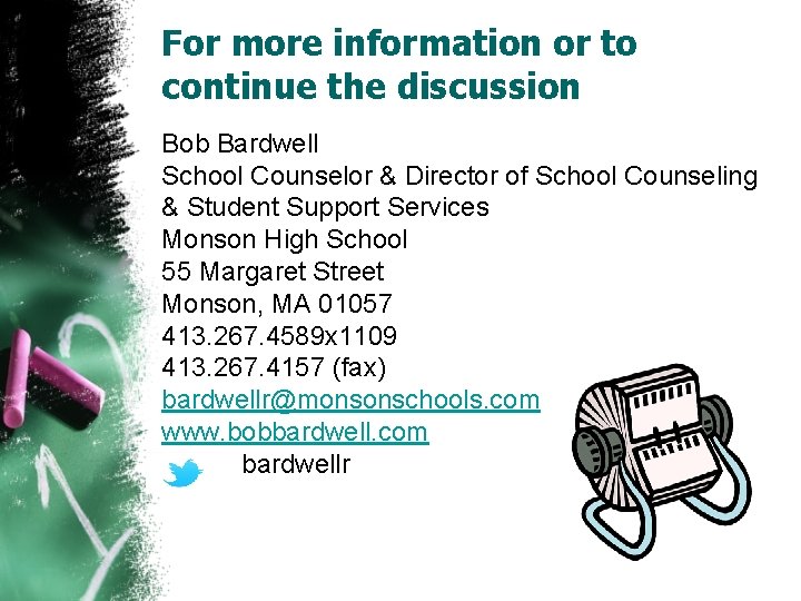 For more information or to continue the discussion Bob Bardwell School Counselor & Director
