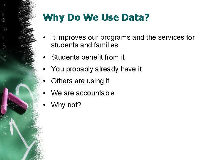 Why Do We Use Data? • It improves our programs and the services for