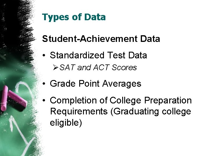 Types of Data Student-Achievement Data • Standardized Test Data ØSAT and ACT Scores •