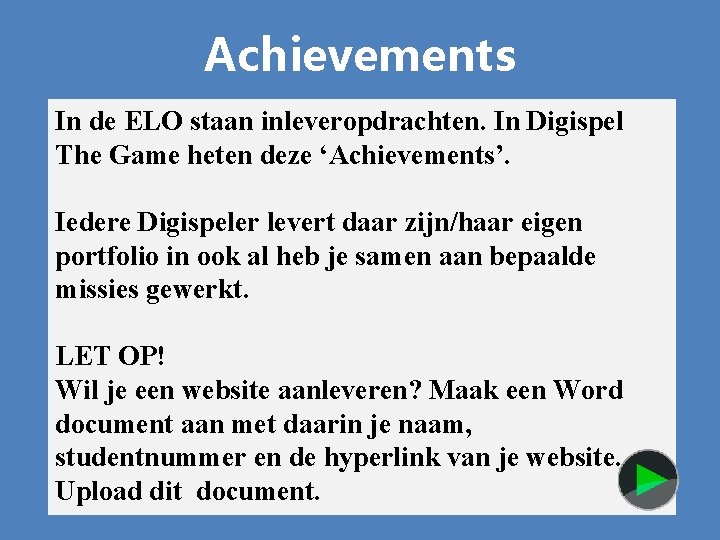 Achievements In de ELO staan inleveropdrachten. In Digispel The Game heten deze ‘Achievements’. Iedere
