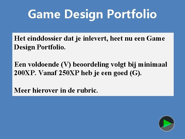 Game Design Portfolio Het einddossier dat je inlevert, heet nu een Game Design Portfolio.
