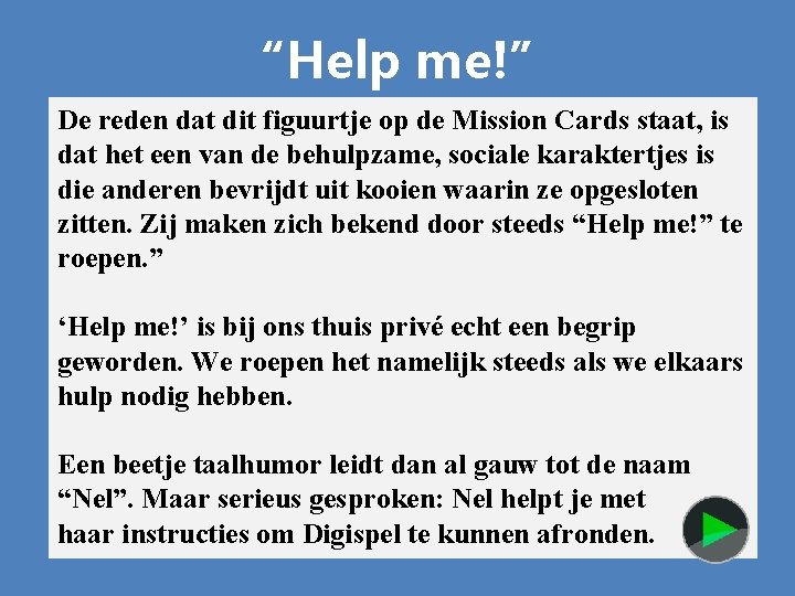 “Help me!” De reden dat dit figuurtje op de Mission Cards staat, is dat