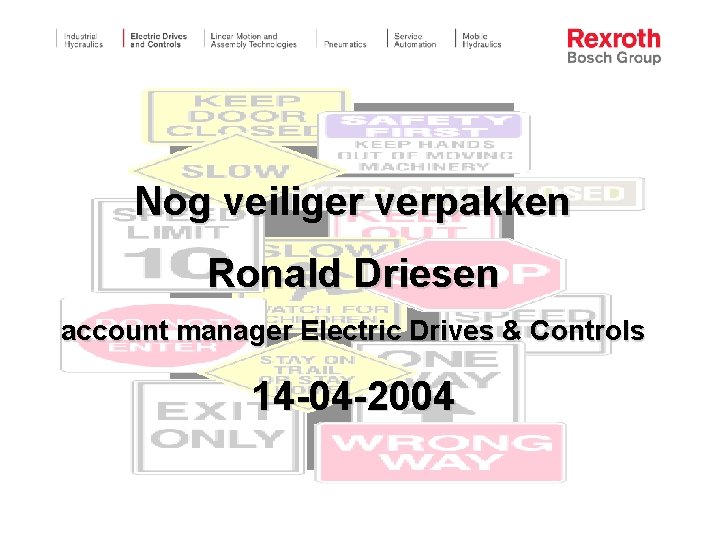 Nog veiliger verpakken Ronald Driesen account manager Electric Drives & Controls 14 -04 -2004