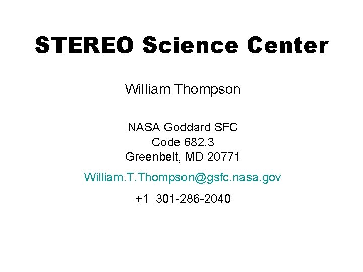 STEREO Science Center William Thompson NASA Goddard SFC Code 682. 3 Greenbelt, MD 20771