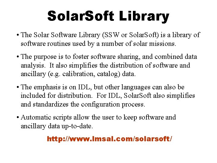 Solar. Soft Library • The Solar Software Library (SSW or Solar. Soft) is a