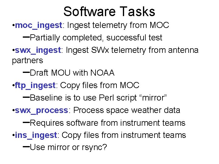 Software Tasks • moc_ingest: Ingest telemetry from MOC –Partially completed, successful test • swx_ingest: