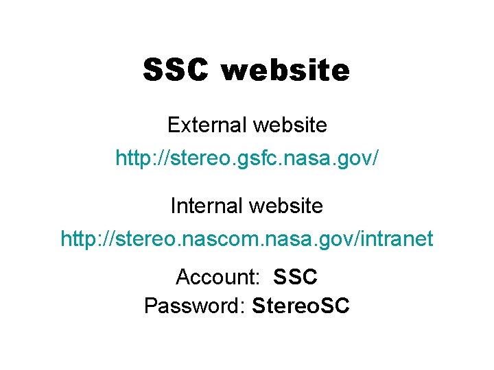 SSC website External website http: //stereo. gsfc. nasa. gov/ Internal website http: //stereo. nascom.