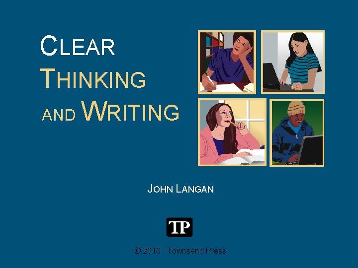CLEAR THINKING AND WRITING JOHN LANGAN © 2010 Townsend Press 