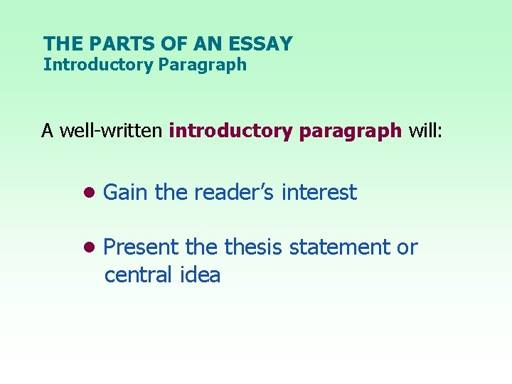 THE PARTS OF AN ESSAY Introductory Paragraph A well-written introductory paragraph will: • Gain