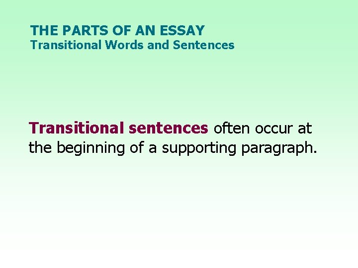 THE PARTS OF AN ESSAY Transitional Words and Sentences Transitional sentences often occur at