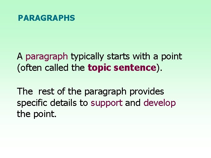 PARAGRAPHS A paragraph typically starts with a point (often called the topic sentence). The